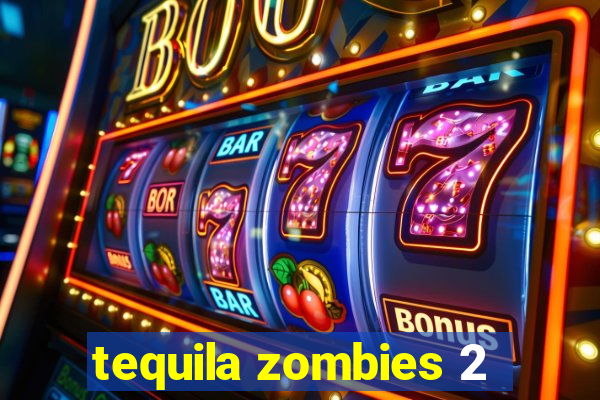 tequila zombies 2